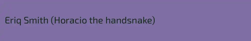 Eriq Smith (Horacio the handsnake)